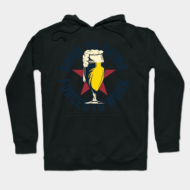 Beer Born To Drink Hoodie by BrillianD